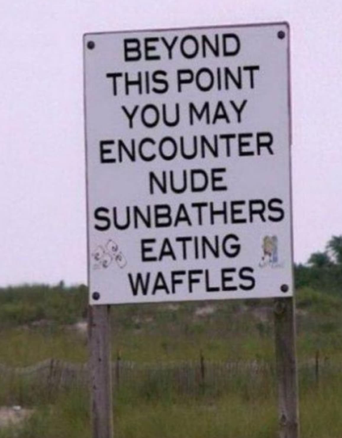 sign - Beyond This Point You May Encounter Nude Sunbathers Eating Waffles